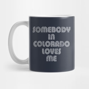 Somebody In Colorado Loves Me Mug